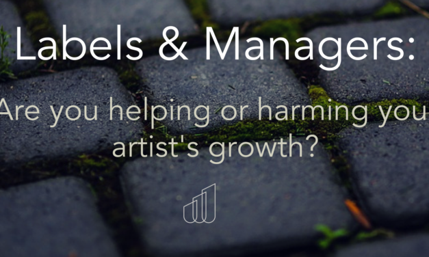 Labels & Managers: Are You Helping or Hurting Your Artist’s Growth?